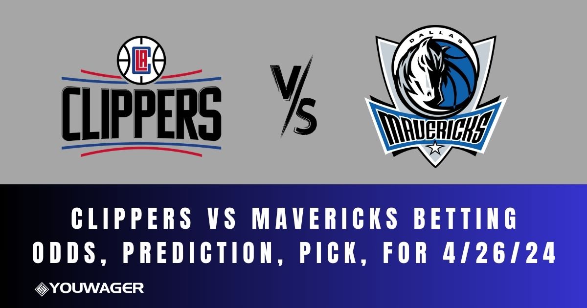 Clippers vs Mavericks Betting Odds, Prediction, Pick, for 4/26/24