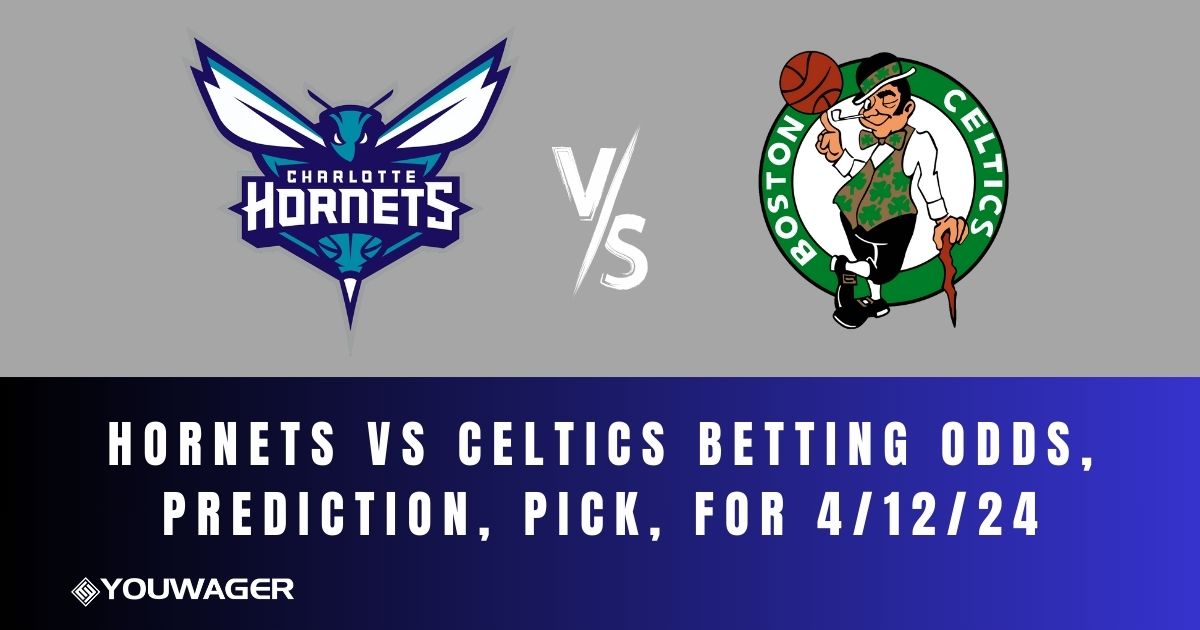 Hornets vs Celtics Betting Odds, Prediction, Pick, for 4/12/24