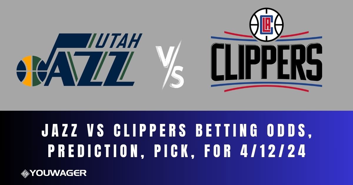 Jazz vs Clippers Betting Odds, Prediction, Pick, for 4/12/24