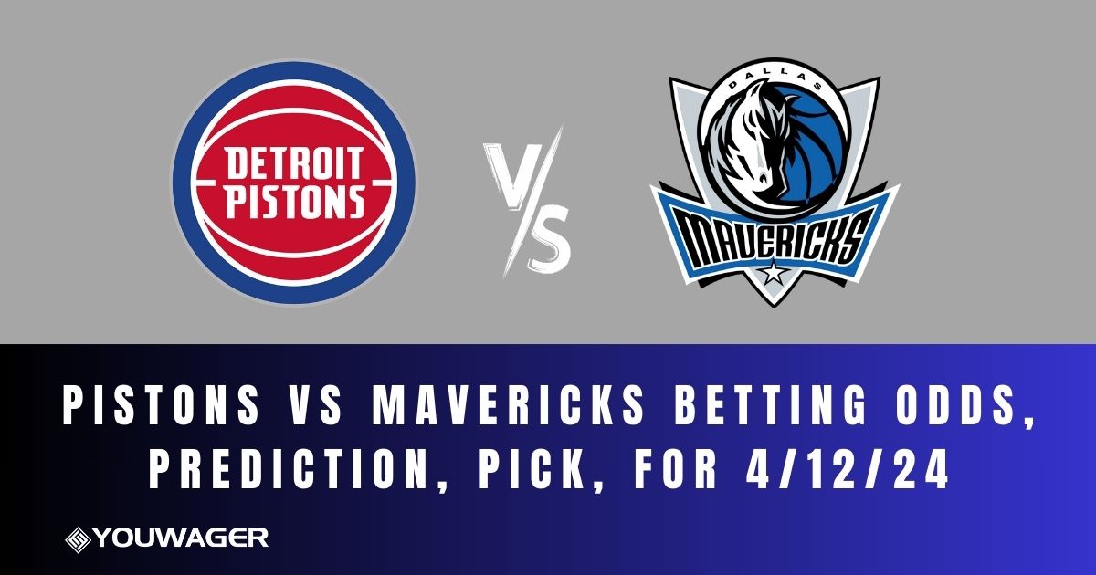 Pistons vs Mavericks Betting Odds, Prediction, Pick, for 4/12/24
