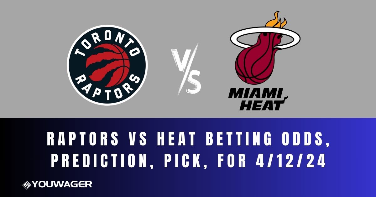 Raptors vs Heat Betting Odds, Prediction, Pick, for 4/12/24