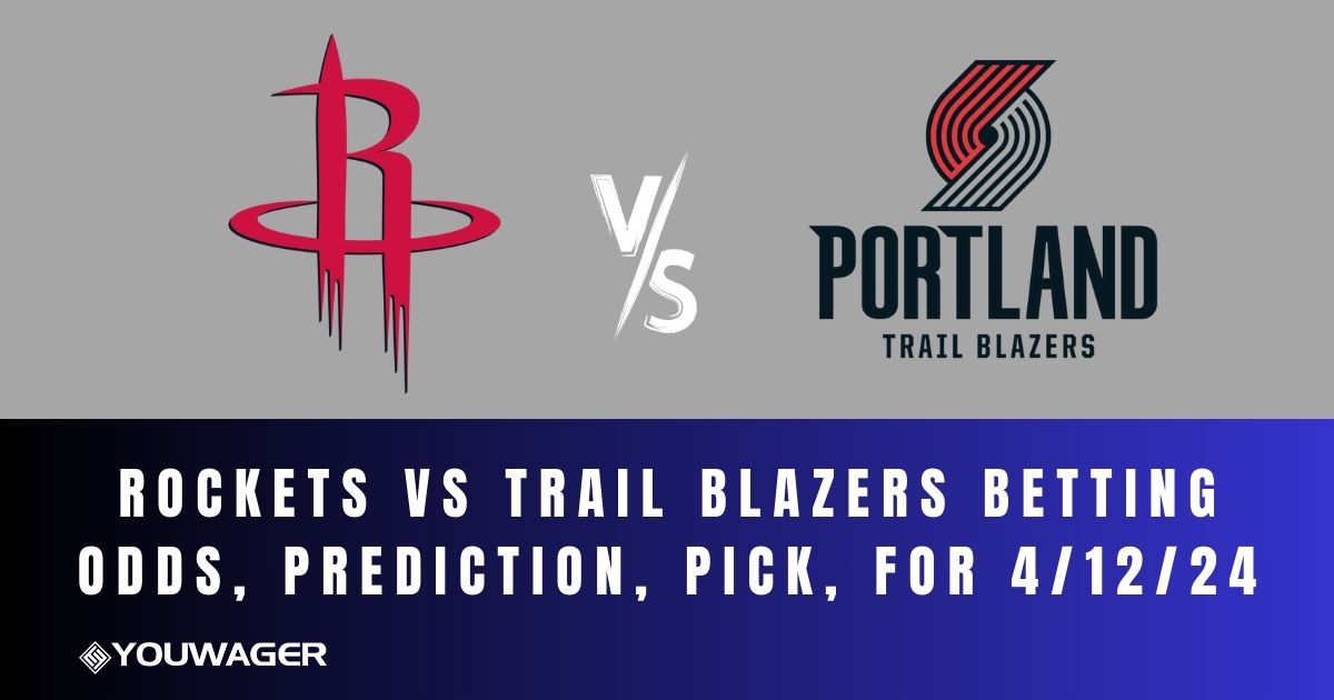 Rockets vs Trail Blazers Betting Odds, Prediction, Pick, for 4/12/24