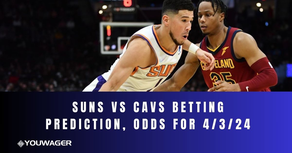 Suns vs Cavs Betting Prediction, Odds for 4/3/24