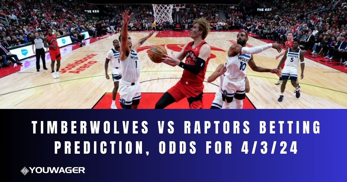Timberwolves vs Raptors Betting Prediction, Odds for 4/3/24