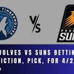 Timberwolves vs Suns Betting Odds, Prediction, Pick, for 4/26/24