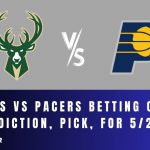 Bucks vs Pacers Betting Odds, Prediction, Pick, for 5/2/24