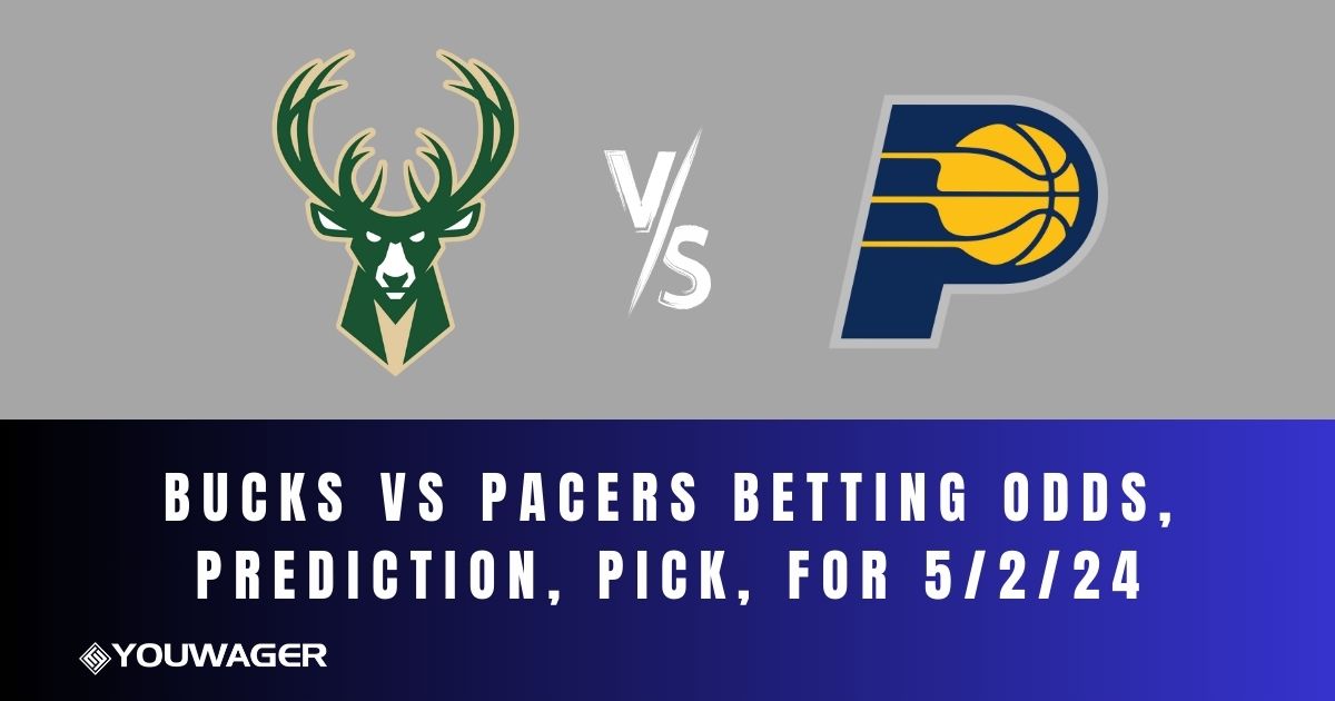 Bucks vs Pacers Betting Odds, Prediction, Pick, for 5/2/24
