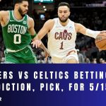 Cavaliers vs Celtics Betting Odds, Prediction, Pick, for 5/15/24