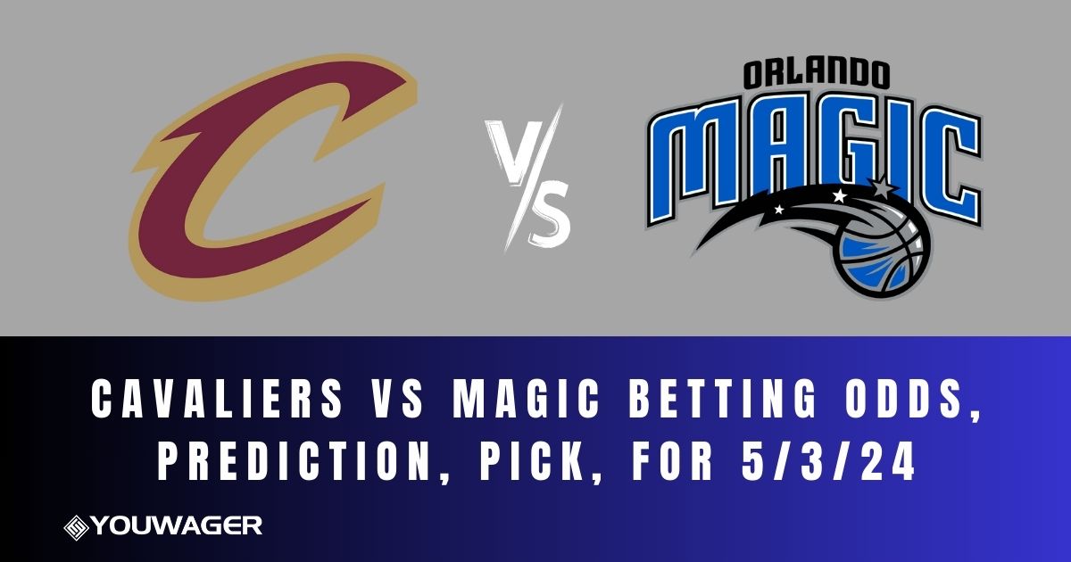Cavaliers vs Magic Betting Odds, Prediction, Pick, for 5/3/24