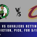 Celtics vs Cavaliers Betting Odds, Prediction, Pick, for 5/11/24