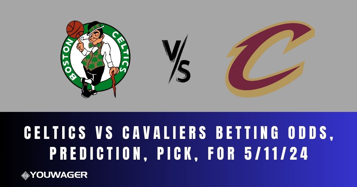 Celtics vs Cavaliers Betting Odds, Prediction, Pick, for 5/11/24
