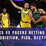 Celtics vs Pacers Betting Odds, Prediction, Pick, 5/27/24