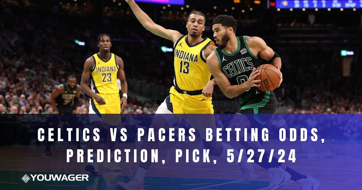 Celtics vs Pacers Betting Odds, Prediction, Pick, 5/27/24