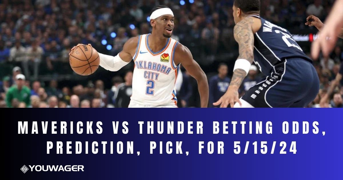 Mavericks vs Thunder Betting Odds, Prediction, Pick, for 5/15/24