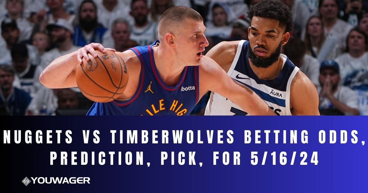 Nuggets vs Timberwolves Betting Odds, Prediction, Pick, 5/16/24