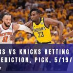 Pacers vs Knicks Betting Odds, Prediction, Pick, 5/19/24