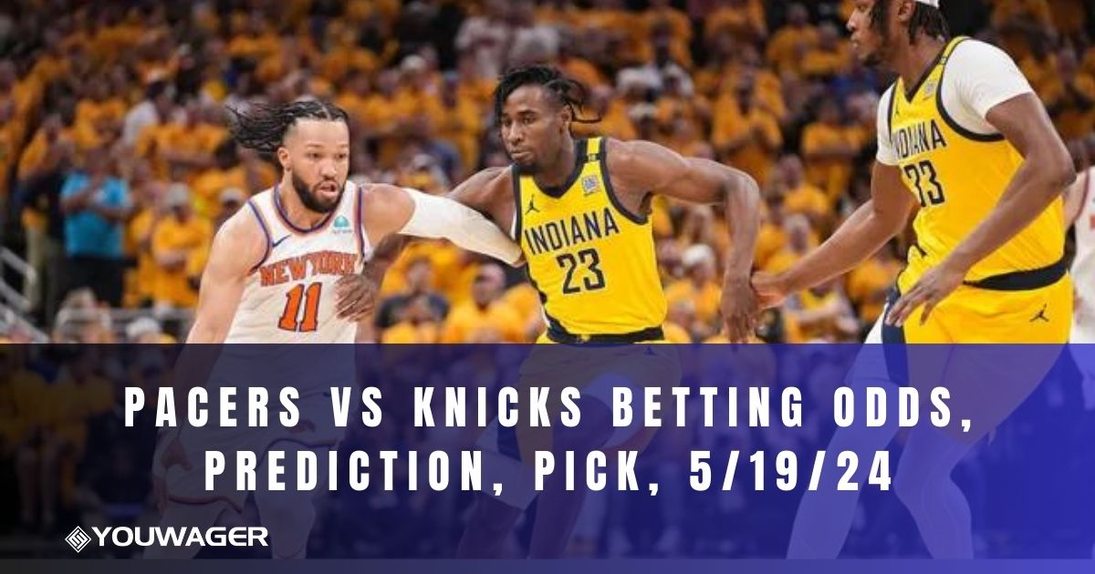 Pacers vs Knicks Betting Odds, Prediction, Pick, 5/19/24
