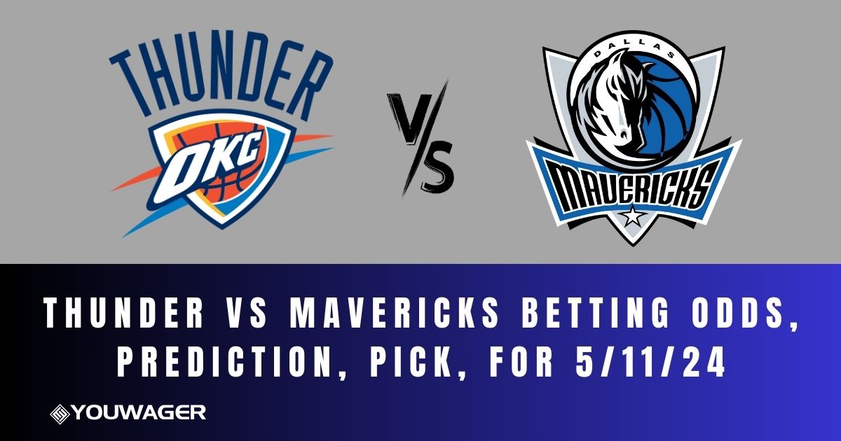 Thunder vs Mavericks Betting Odds, Prediction, Pick, for 5/11/24
