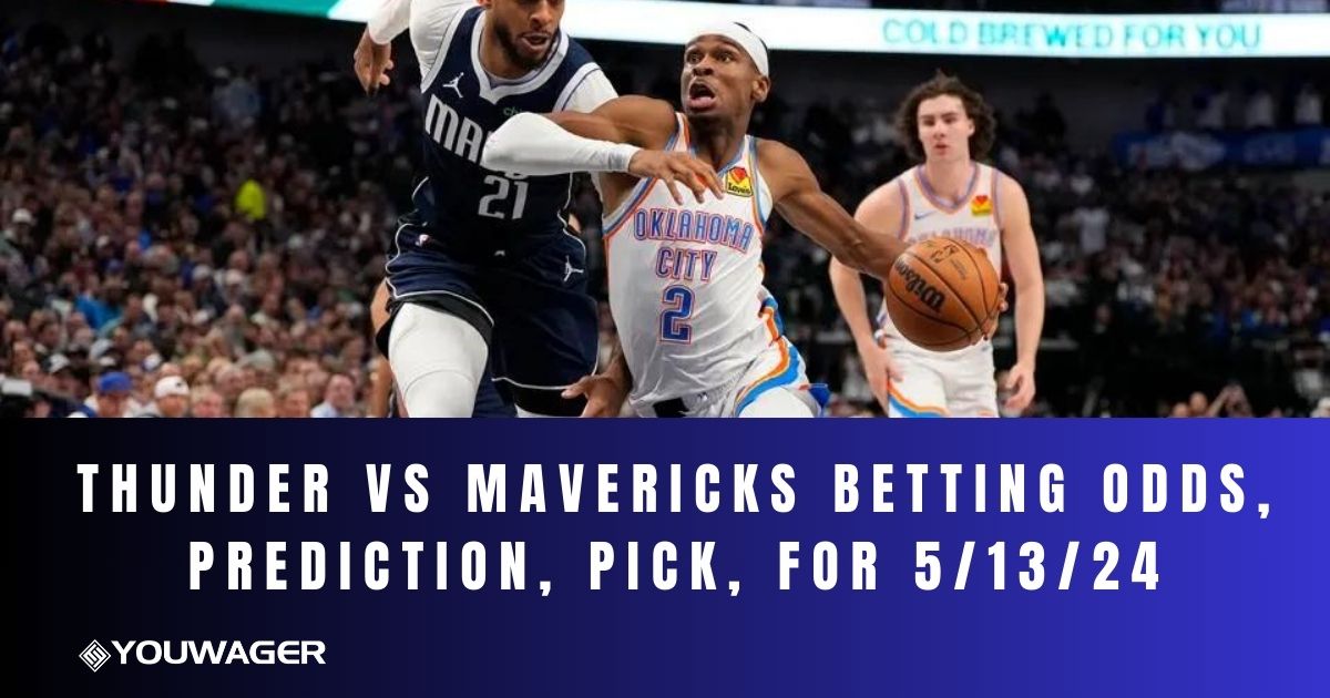 Thunder vs Mavericks Betting Odds, Prediction, Pick, for 5/13/24