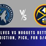 Timberwolves vs Nuggets Betting Odds, Prediction, Pick, for 5/4/24