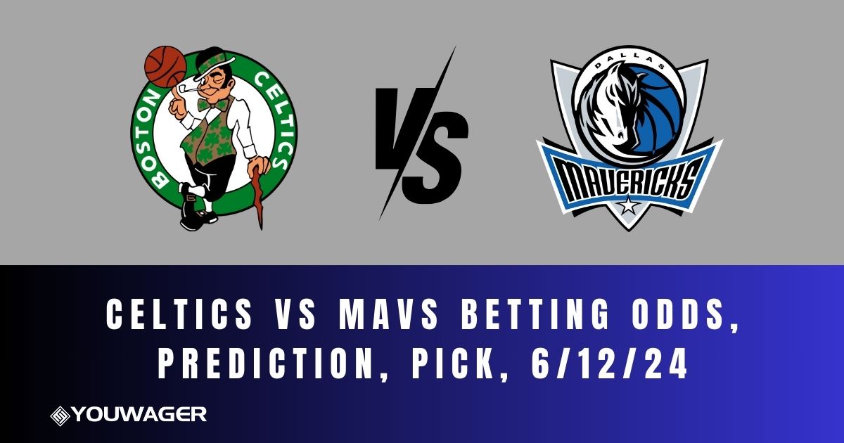 Celtics vs Mavs Betting Odds, Prediction, Pick, 6/12/24