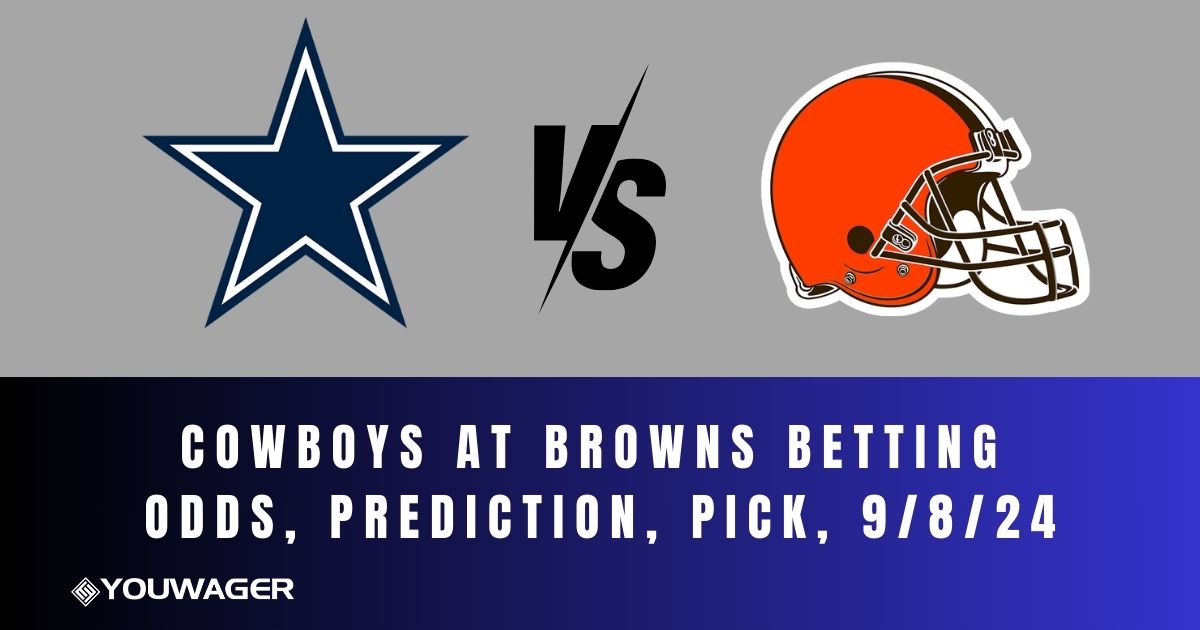 Cowboys at Browns Betting Odds, Prediction, Pick, 9/8/24