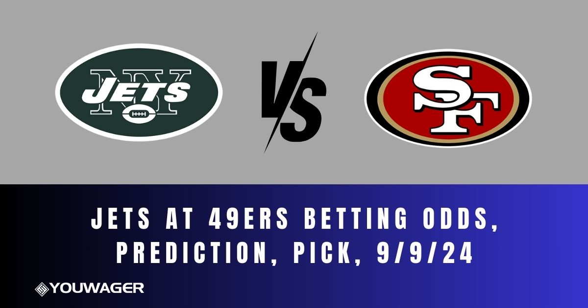 Jets at 49ers Betting Odds, Prediction, Pick, 9/9/24