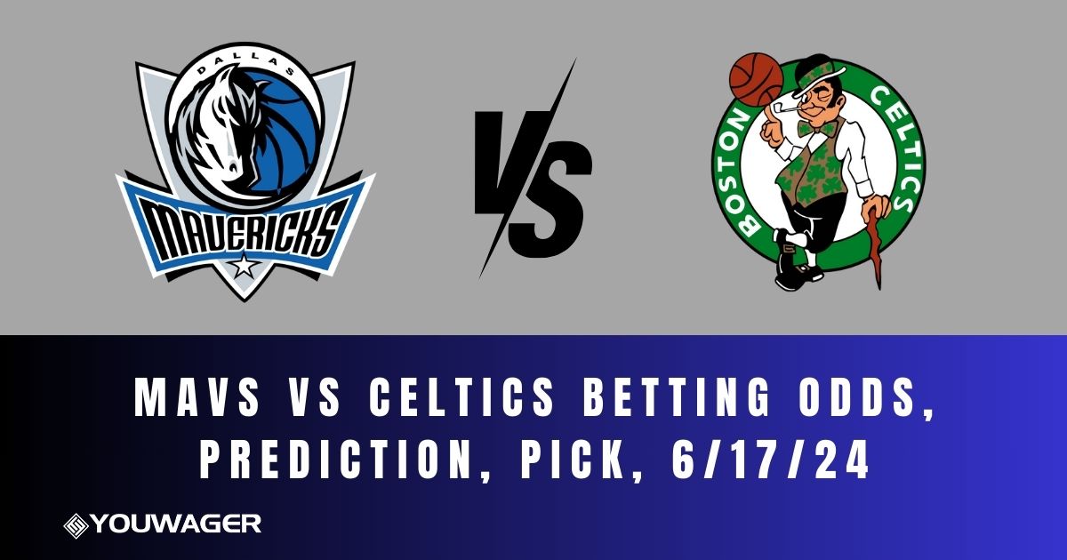 Mavs vs Celtics Betting Odds, Prediction, Pick, 6/17/24