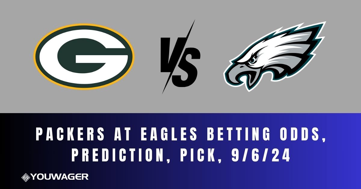 Packers at Eagles Betting Odds, Prediction, Pick, 9/6/24