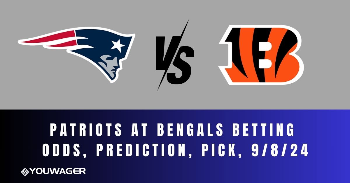 Patriots at Bengals Betting Odds, Prediction, Pick, 9/8/24