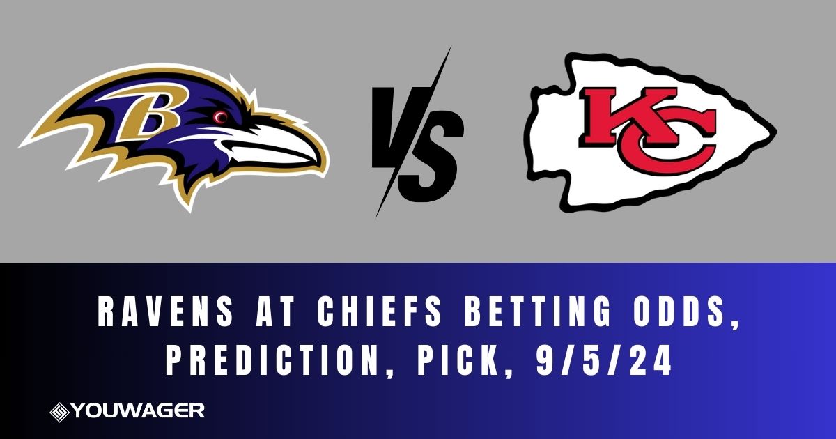 Ravens at Chiefs Betting Odds, Prediction, Pick, 9/5/24
