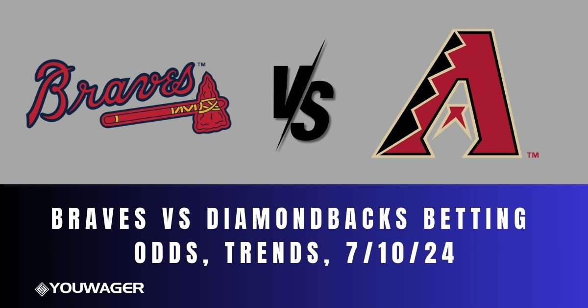 Braves vs Diamondbacks Betting Odds, Trends, 7/10/24