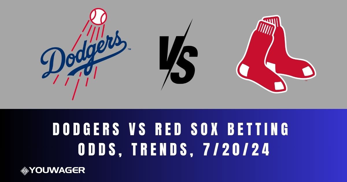 Dodgers vs Red Sox Betting Odds, Trends, 7/20/24