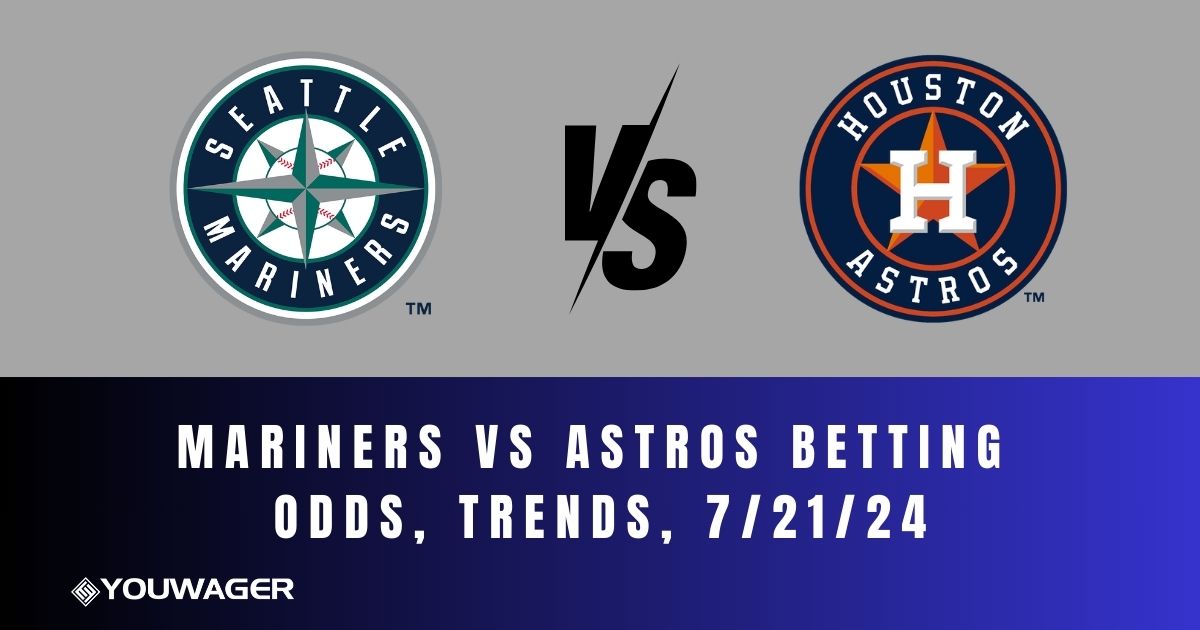 Mariners vs Astros Betting Odds, Trends, 7/21/24