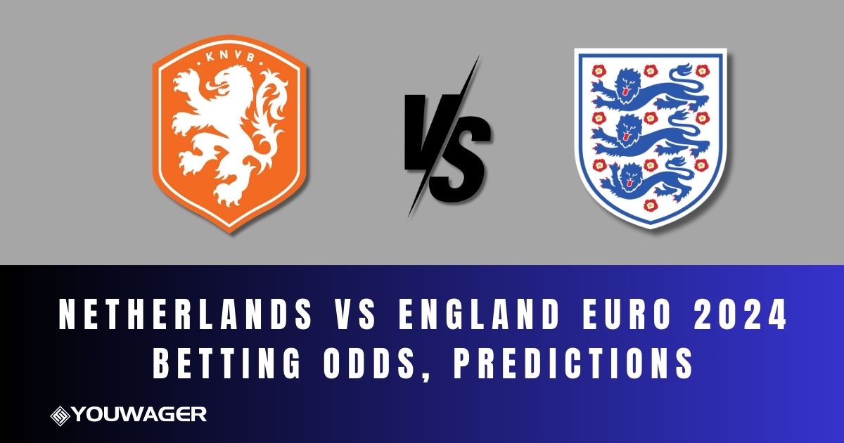 Netherlands vs England Euro 2024 Betting Odds, Predictions