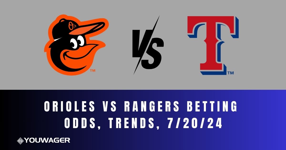 Orioles vs Rangers Betting Odds, Trends, 7/20/24