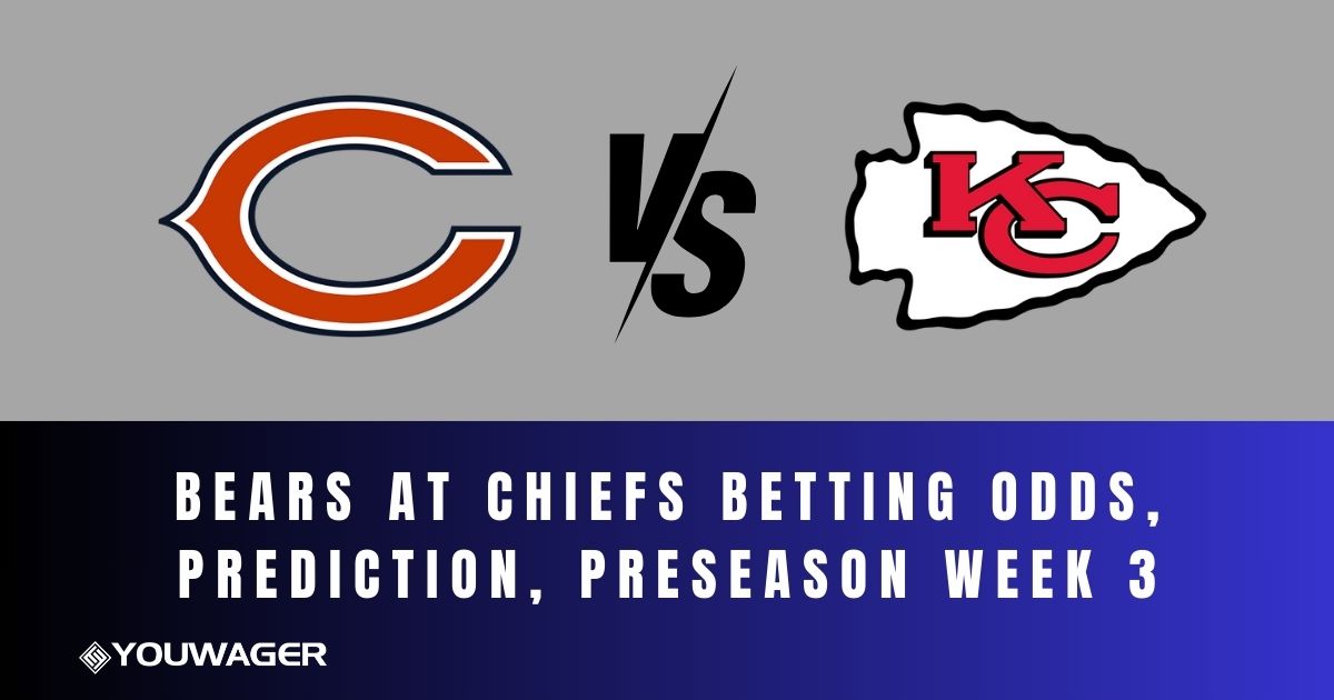 Bears at Chiefs Betting Odds, Prediction, Preseason Week 3