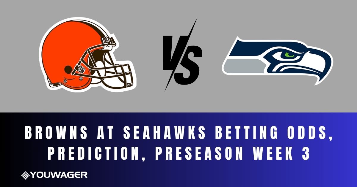 Browns at Seahawks Betting Odds, Prediction, Preseason Week 3