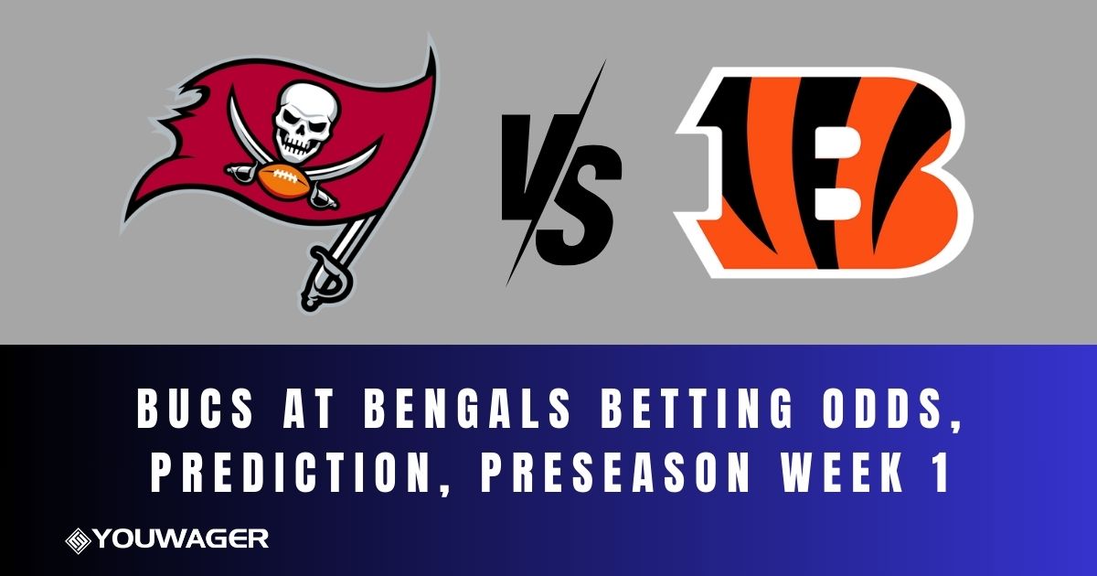 Bucs at Bengals Betting Odds, Prediction, Preseason Week 1