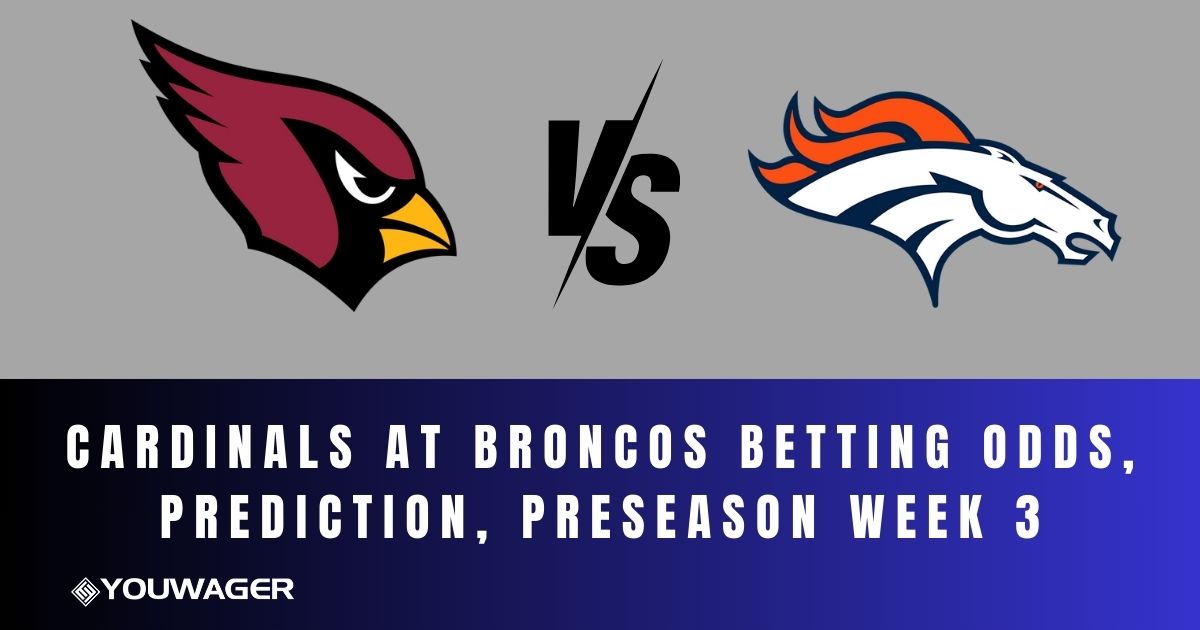 Cardinals at Broncos Betting Odds, Prediction, Preseason Week 3