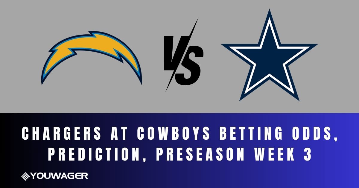 Chargers at Cowboys Betting Odds, Prediction, Preseason Week 3