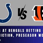 Colts at Bengals Betting Odds, Prediction, Preseason Week 3