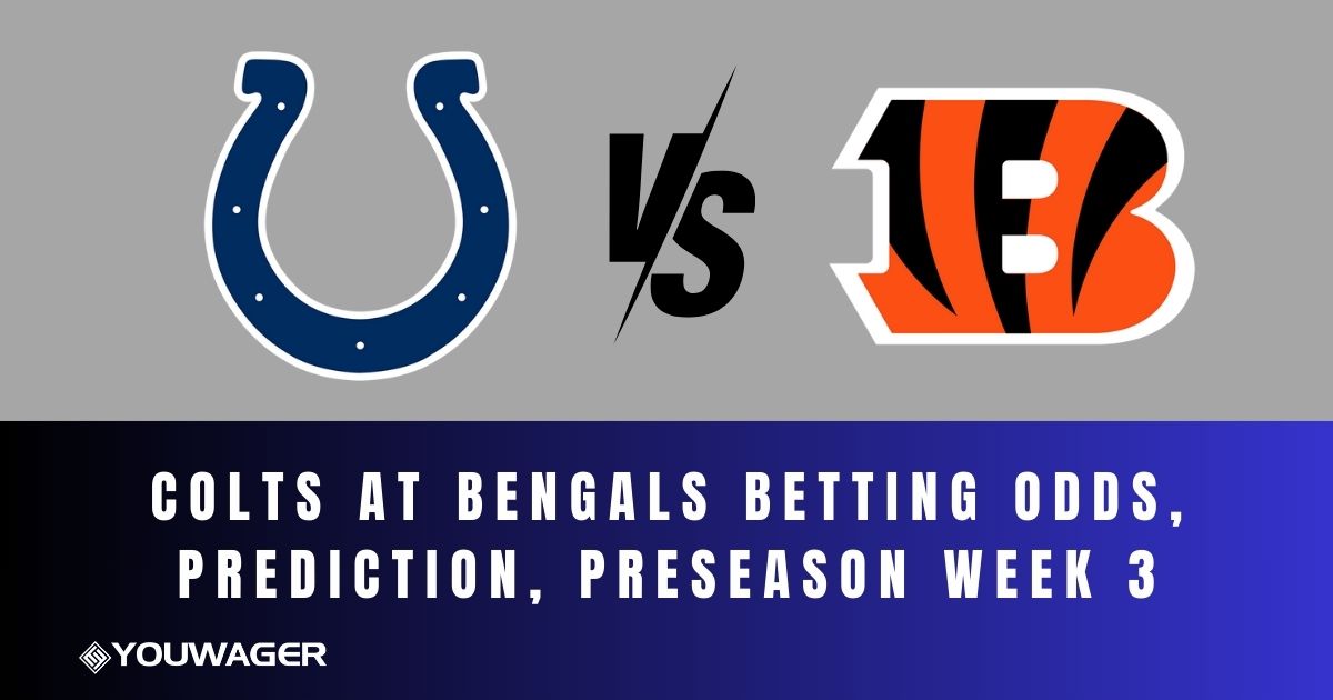 Colts at Bengals Betting Odds, Prediction, Preseason Week 3