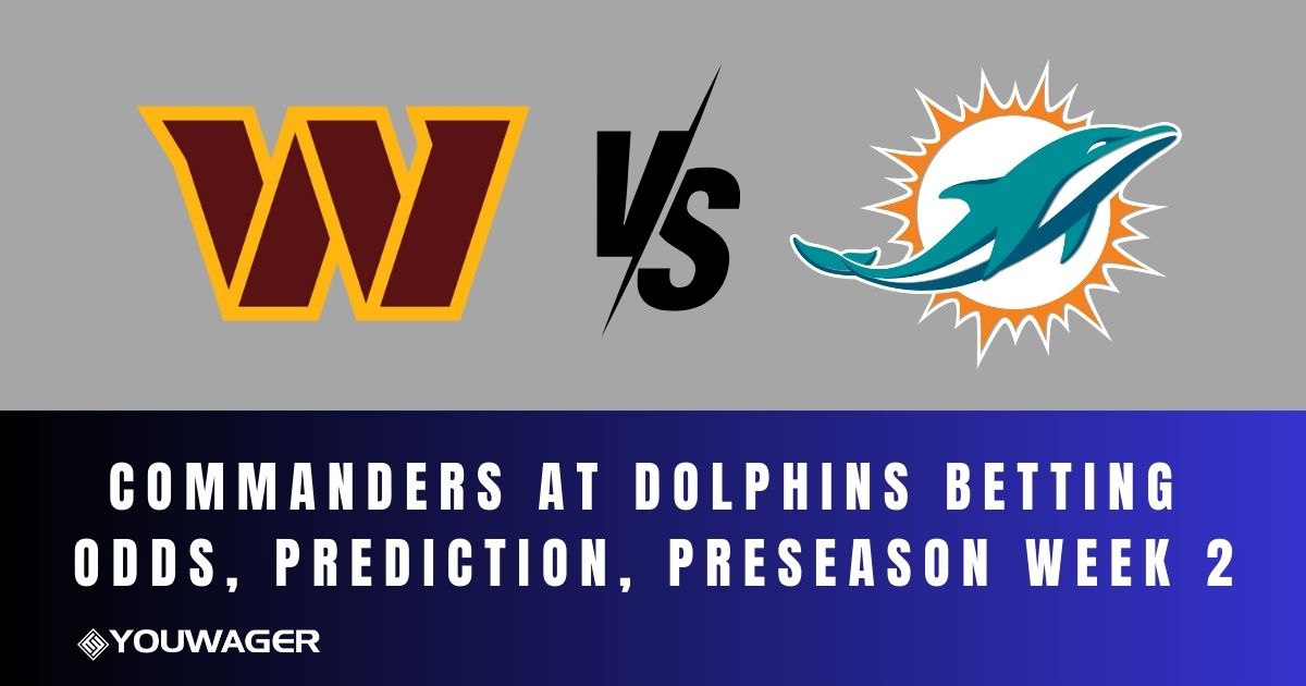 Commanders at Dolphins Betting Odds, Prediction, Preseason Week 2