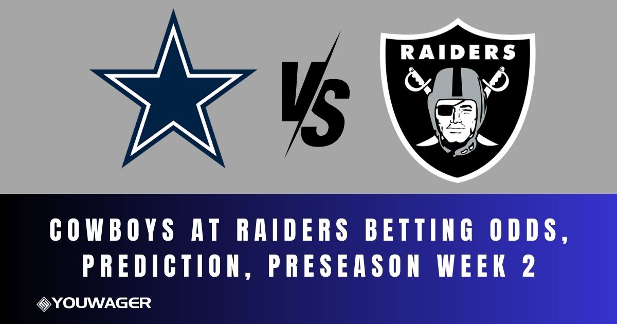 Cowboys at Raiders Betting Odds, Prediction, Preseason Week 2