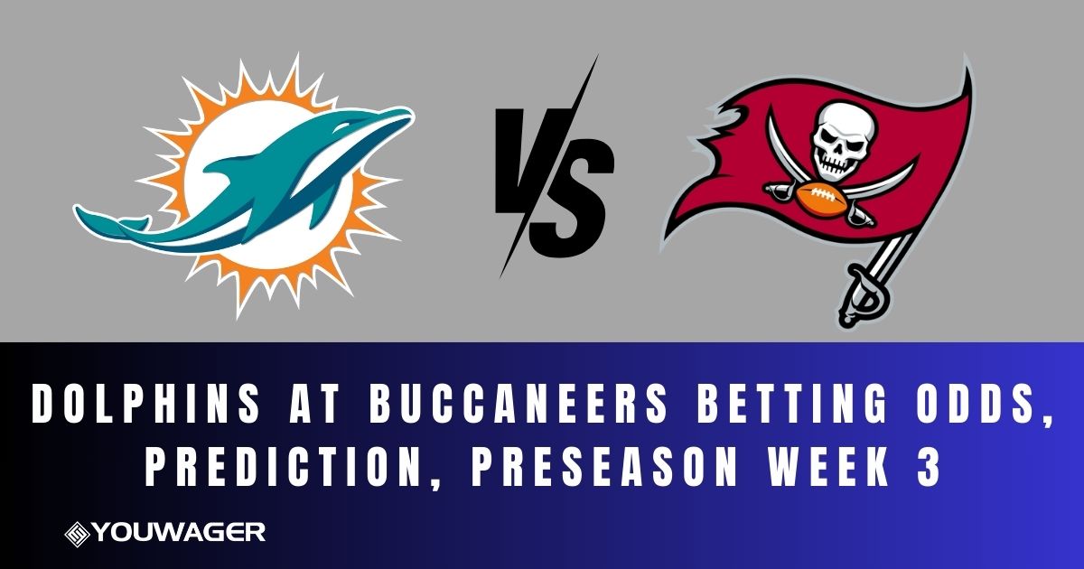 Dolphins at Buccaneers Betting Odds, Prediction, Preseason Week 3