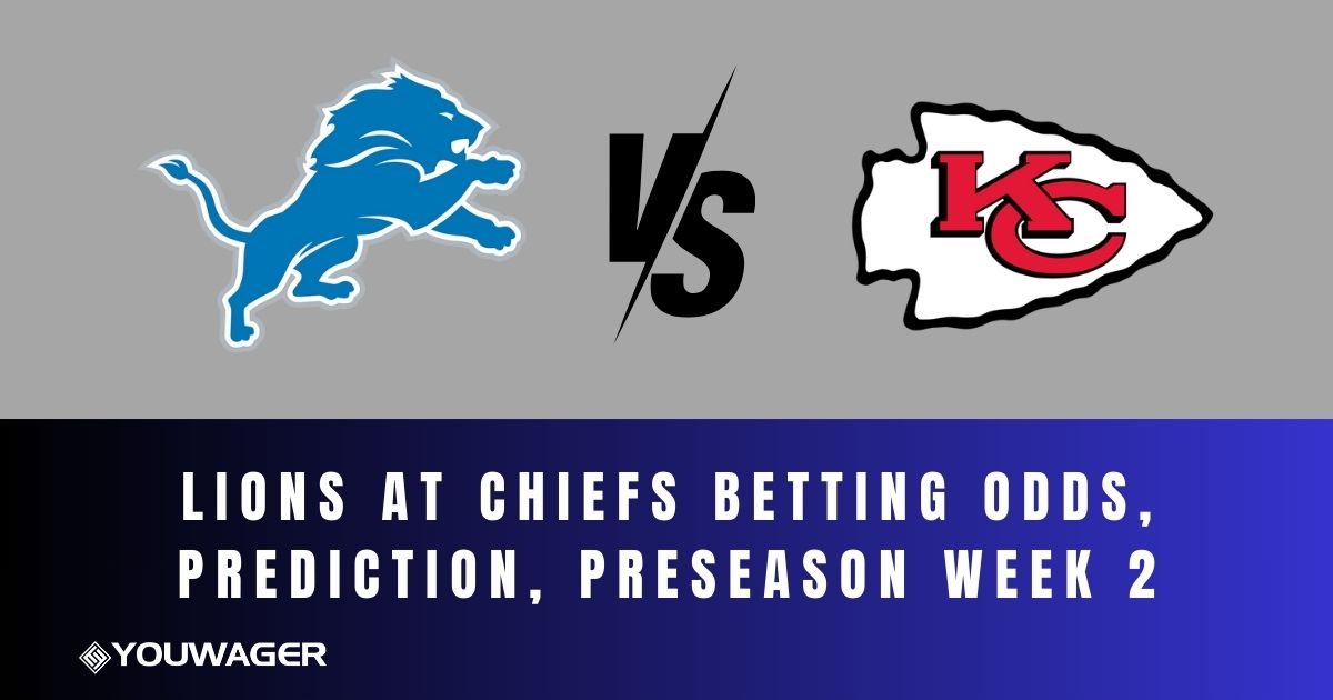 Lions at Chiefs Betting Odds, Prediction, Preseason Week 2