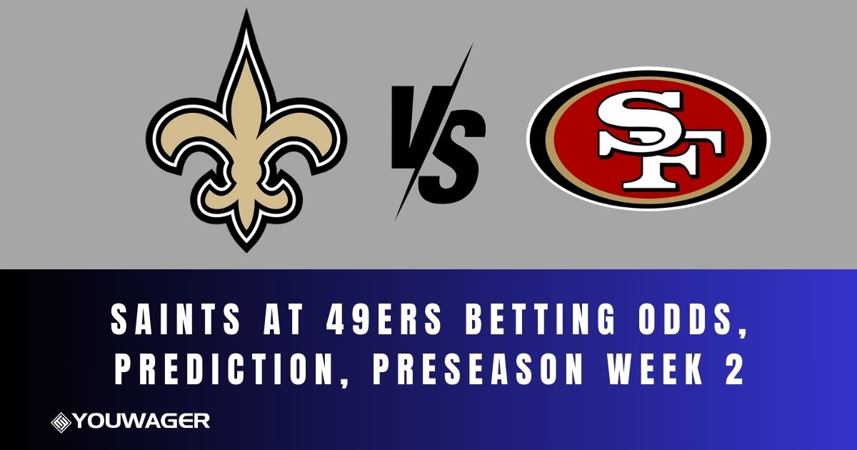 Saints at 49ers Betting Odds, Prediction, Preseason Week 2