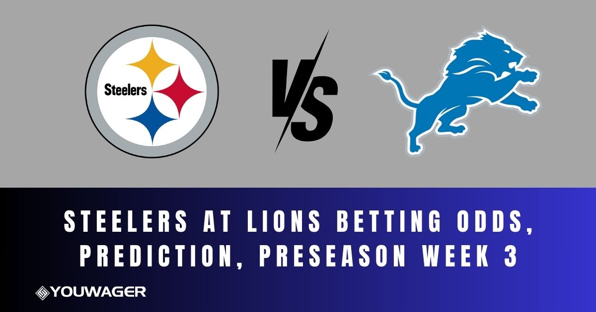 Steelers at Lions Betting Odds, Prediction, Preseason Week 3