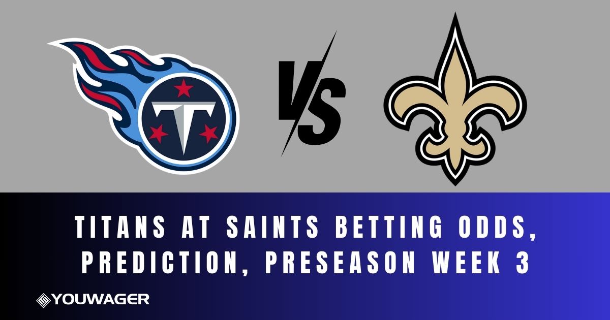 Titans at Saints Betting Odds, Prediction, Preseason Week 3